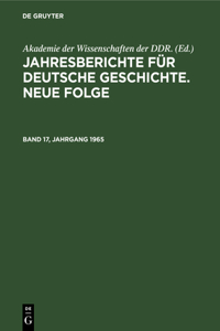 Jahresberichte Für Deutsche Geschichte. Neue Folge. Band 17, Jahrgang 1965