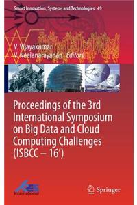 Proceedings of the 3rd International Symposium on Big Data and Cloud Computing Challenges (Isbcc - 16')
