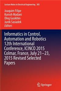 Informatics in Control, Automation and Robotics 12th International Conference, Icinco 2015 Colmar, France, July 21-23, 2015 Revised Selected Papers