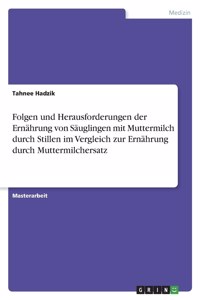 Folgen und Herausforderungen der Ernährung von Säuglingen mit Muttermilch durch Stillen im Vergleich zur Ernährung durch Muttermilchersatz