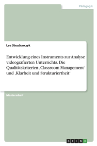 Entwicklung eines Instruments zur Analyse videografierten Unterrichts. Die Qualitätskriterien 'Classroom Management' und 'Klarheit und Strukturiertheit'