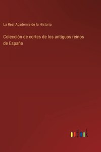 Colección de cortes de los antiguos reinos de España