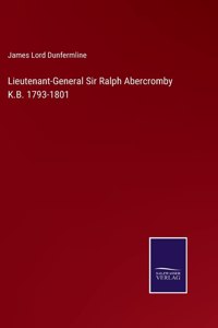 Lieutenant-General Sir Ralph Abercromby K.B. 1793-1801