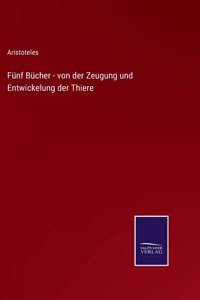 Fünf Bücher - von der Zeugung und Entwickelung der Thiere