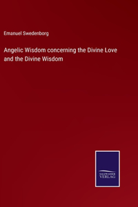 Angelic Wisdom concerning the Divine Love and the Divine Wisdom