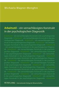 Arbeitsstil - Ein Vernachlaessigtes Konstrukt in Der Psychologischen Diagnostik