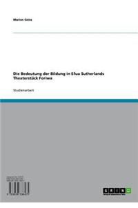 Die Bedeutung Der Bildung in Efua Sutherlands Theaterstuck Foriwa