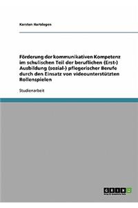 Förderung der kommunikativen Kompetenz im schulischen Teil der beruflichen (Erst-) Ausbildung (sozial-) pflegerischer Berufe durch den Einsatz von videounterstützten Rollenspielen