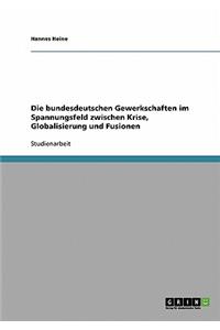 bundesdeutschen Gewerkschaften im Spannungsfeld zwischen Krise, Globalisierung und Fusionen