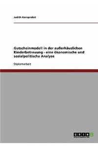 Gutscheinmodell in der außerhäuslichen Kinderbetreuung - eine ökonomische und sozialpolitische Analyse