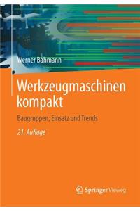 Werkzeugmaschinen Kompakt: Baugruppen, Einsatz Und Trends