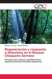 Regeneración y respuesta a disturbios en el Bosque Chaqueño Serrano