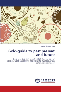 Gold-guide to past, present and future