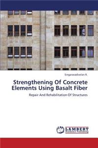 Strengthening of Concrete Elements Using Basalt Fiber