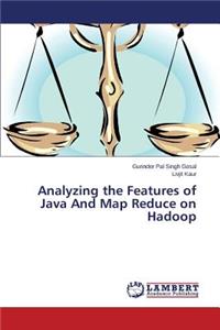 Analyzing the Features of Java And Map Reduce on Hadoop