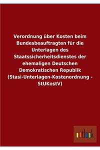 Verordnung über Kosten beim Bundesbeauftragten für die Unterlagen des Staatssicherheitsdienstes der ehemaligen Deutschen Demokratischen Republik (Stasi-Unterlagen-Kostenordnung - StUKostV)