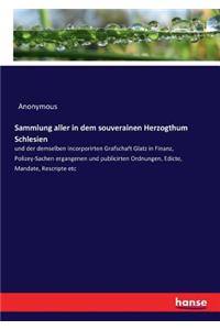 Sammlung aller in dem souverainen Herzogthum Schlesien