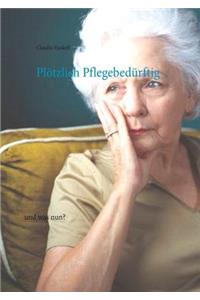 Plötzlich Pflegebedürftig