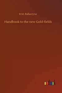 Handbook to the new Gold-fields