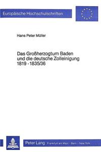 Das Grossherzogtum Baden Und Die Deutsche Zolleinigung 1819-1835/36