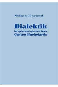 Dialektik im epistemologischen Werk Gaston Bachelards