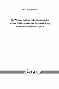Die Wirkung Flexibler Entgeltkomponenten Auf Den Arbeitsmarkt Unter Berucksichtigung Betriebswirtschaftlicher Aspekte
