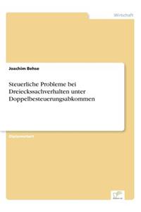 Steuerliche Probleme bei Dreieckssachverhalten unter Doppelbesteuerungsabkommen