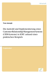 Auswahl und Implementierung eines Customer-Relationship-Management-Systems (CRM-Systems) in KMU anhand eines praktischen Beispiels