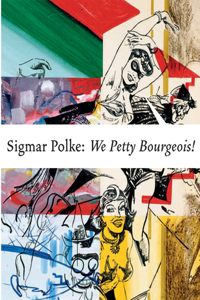 Sigmar Polke: We Petty Borgeois! Comrades and Contemporaries.1970