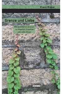 Grenze und Liebe. Wie gesunde Ich-Grenzen zu Mitgefühl, Empathie und Liebe führen