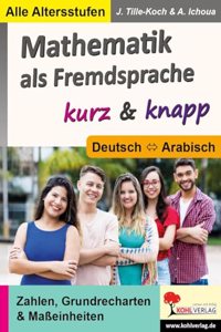 Mathematik als Fremdsprache / Deutsch und Arabisch ... kurz & knapp: Zahlen, Grundrechenarten & MaÃŸeinheiten