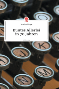 Buntes Allerlei in 70 Jahren. Life is a Story - story.one