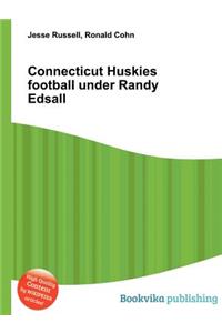 Connecticut Huskies Football Under Randy Edsall