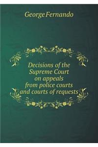 Decisions of the Supreme Court on appeals from police courts and courts of requests