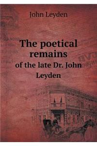 The Poetical Remains of the Late Dr. John Leyden