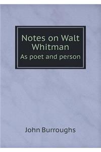 Notes on Walt Whitman As poet and person