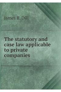 The statutory and case law applicable to private companies