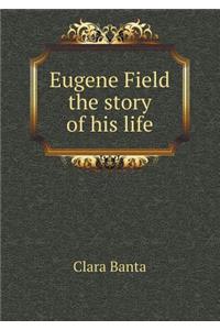 Eugene Field the Story of His Life