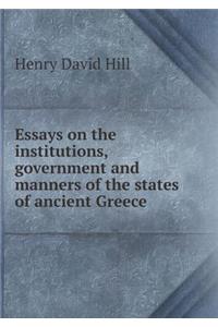 Essays on the Institutions, Government and Manners of the States of Ancient Greece