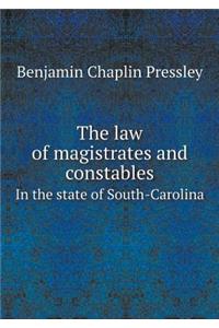 The law of magistrates and constables In the state of South-Carolina