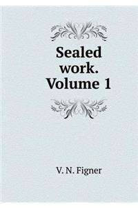 Sealed work. Volume 1