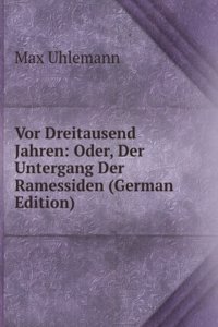 Vor Dreitausend Jahren: Oder, Der Untergang Der Ramessiden (German Edition)