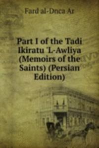 Part I of the Tadi Ikiratu 'L-Awliya (Memoirs of the Saints) (Persian Edition)