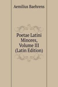 Poetae Latini Minores, Volume III (Latin Edition)