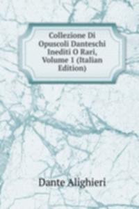 Collezione Di Opuscoli Danteschi Inediti O Rari, Volume 1 (Italian Edition)
