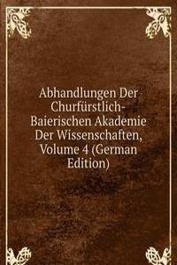 Abhandlungen Der Churfurstlich-Baierischen Akademie Der Wissenschaften, Volume 4 (German Edition)