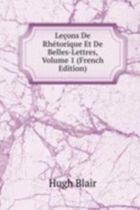 Lecons De Rhetorique Et De Belles-Lettres, Volume 1 (French Edition)