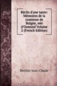 Recits d'une tante: Memoires de la comtesse de Boigne, nee d'Osmond Volume 2 (French Edition)