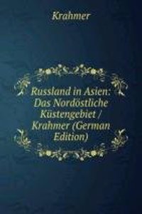 Russland in Asien: Das Nordostliche Kustengebiet / Krahmer (German Edition)