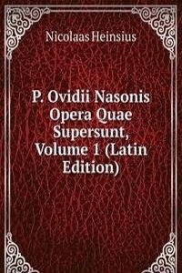 P. Ovidii Nasonis Opera Quae Supersunt, Volume 1 (Latin Edition)